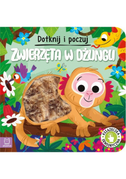 Zwierzęta w dżungli. Książeczka sensoryczna. Dotknij i poczuj. Książeczka sensoryczna