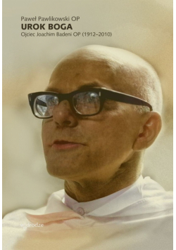 Urok Boga. Ojciec Joachim Badeni OP (1912–2010)