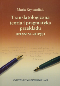 Translatologiczna teoria i pragmatyka przekładu artystycznego