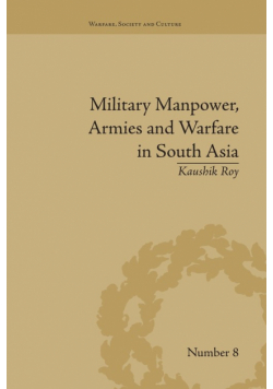 Military Manpower, Armies and Warfare in South Asia