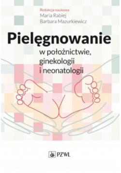 Pielęgnowanie w położnictwie ginekologii i neonatologii