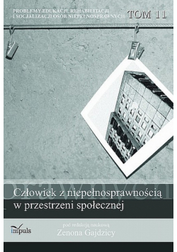 Człowiek z niepełnosprawnością w przestrzeni społecznej t.11