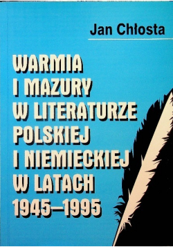 Warmia i mazury w literaturze polskiej i niemieckiej w  latach 1945 1995