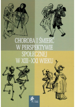 Choroba i śmierć w perspektywie społecznej w XIII-XXI wieku