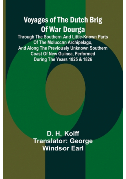 Voyages of the Dutch brig of war Dourga; Through the southern and little-known parts of the Moluccan Archipelago, and along the previously unknown southern coast of New Guinea, performed during the years 1825 & 1826
