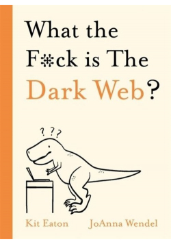 What the F*ck is The Dark Web?