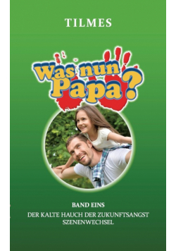 Was nun Papa?