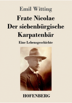 Frate Nicolae Der siebenbürgische Karpatenbär