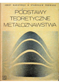 Podstawy teoretyczne metaloznawstwa