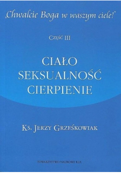 Chwalcie Boga w waszym ciele Część III