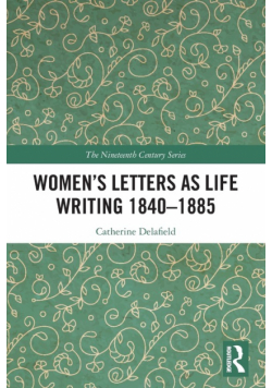 Women's Letters as Life Writing 1840-1885