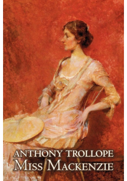Miss Mackenzie by Anthony Trollope, Fiction, Literary, Romance