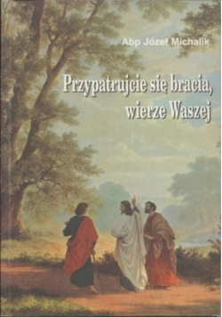Przypatrujcie się bracia wierze waszej