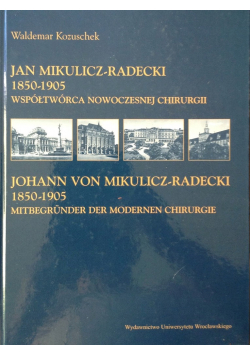 Jan Mikulicz Radecki 1850 1905 współtwórca nowoczesnej chirurgii