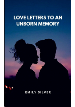 Love Letters to an Unborn Memory