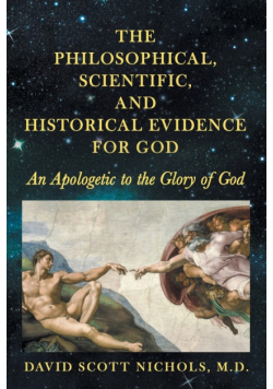 The Philosophical, Scientific, and Historical Evidence for God