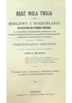 Bądź wola twoja Modlitwy i rozmyślania na wszystkie dni tygodnia i miesiąca 1895 r.