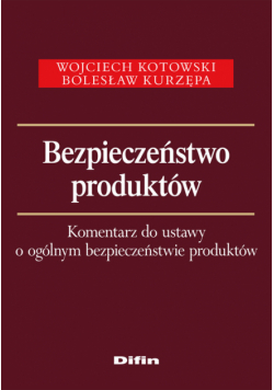 Bezpieczeństwo produktów Komentarz do ustawy o ogólnym bezpieczeństwie produktów