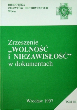 Zrzeszenie Wolność i Niezawisłość w dokumentach Tom 3
