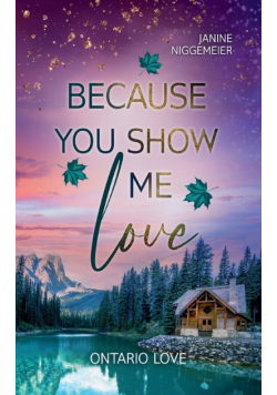 Because you show me love
