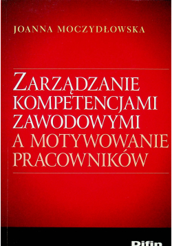 Zarządzanie kompetencjami zawodowymi a motywowanie pracowników