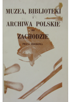 Muzea biblioteki i archiwa polskie na Zachodzie