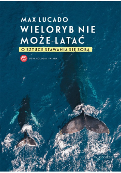 Wieloryb nie może latać. O sztuce stawania się sobą