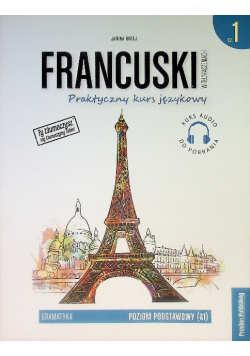 Francuski w tłumaczeniach Praktyczny kurs językowy Gramatyka Część 1