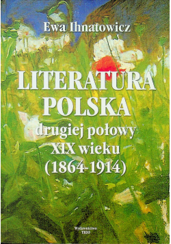Literatura polska drugiej połowy XIX wieku 1864 - 1914