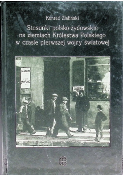 Stosunki polsko żydowskie na ziemiach Królestwa Polskiego w czasie pierwszej wojny światowej