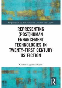 Representing (Post)Human Enhancement Technologies in Twenty-First Century US Fiction