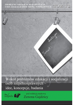 Wokół problemów edukacji i socjalizacji osób niepełnosprawnych idee koncepcje badania