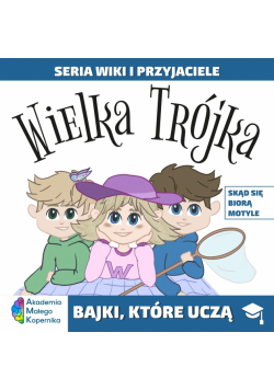 Wiki i przyjaciele. Wielka Trójka. Skąd się biorą Motyle