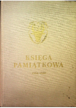 Księga Pamiątkowa Szkoły Realnej Państwowego Gimnazjum 1904 - 1959