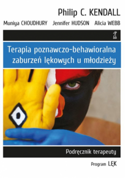 Terapia poznawczo-behawioralna zaburzeń lękowych u młodzieży.. Podręcznik terapeuty