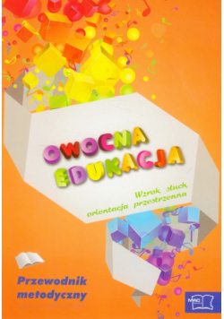 Owocna edukacja Wzrok, słuch, orientacja przestrzenna przewodnik metodyczny