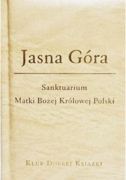 Jasna Góra Sanktuarium Matki Bożej Królowej Polski