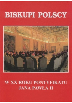 Biskupi Polscy w XX Roku Pontyfikatu Jana Pawła II