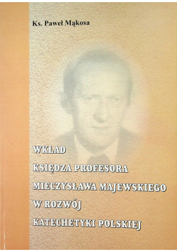 Wkład księdza profesora Mieczysława Majewskiego w rozwój katechetyki polskiej