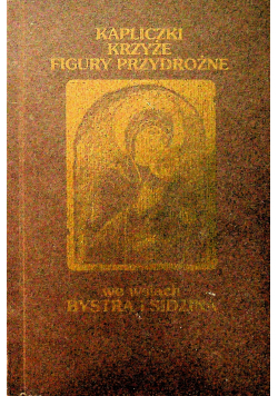 Kapliczki krzyże figury przydrożne we wsiach Bystra i Sidzina
