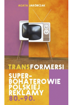 Transformersi Superbohaterowie polskiej reklamy 80 - 90