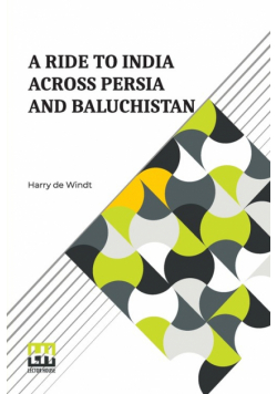 A Ride To India Across Persia And Baluchist n