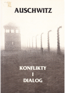 Auschwitz Konflikty i dialogi