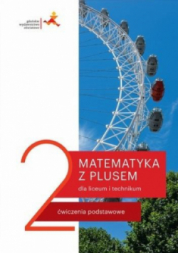 Matematyka z plusem 2 Ćwiczenia podstawowe dla liceum i technikum