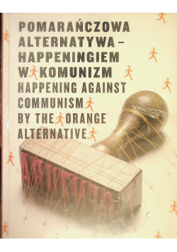 Pomarańczowa Alternatywa Happeningiem w komunizm