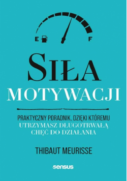 Siła motywacji. Praktyczny poradnik...