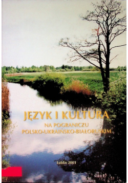 Język i kultura na pograniczu polsko - ukraińsko - białoruskim