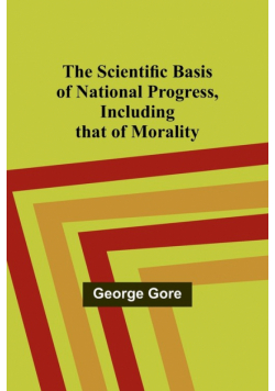 The Scientific Basis of National Progress, Including that of Morality