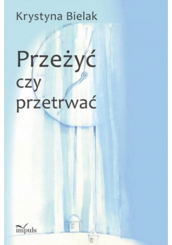 Przeżyć czy przetrwać?