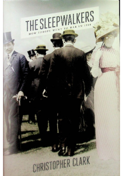 The Sleepwalkers: How Europe Went to War in 1914